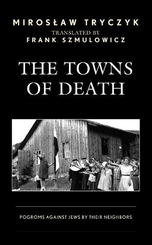 Cover image for The Towns of Death: Pogroms Against Jews by Their Neighbors