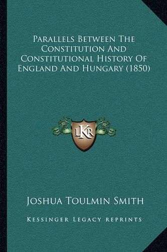 Parallels Between the Constitution and Constitutional History of England and Hungary (1850)