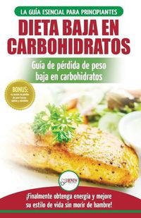 Cover image for Low Carb Dieta: Recetas para principiantes Guia para quemar grasa + 45 Recetas de baja perdida de peso probadas en carbohidratos (Libro en espanol / Low Carb Diet Spanish Book)