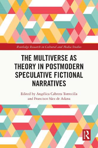 The Multiverse as Theory in Postmodern Speculative Fictional Narratives