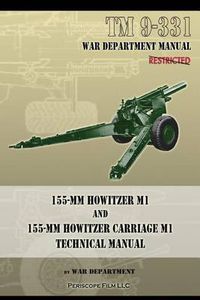 Cover image for TM 9-331 155-mm Howitzer M1 and 155-mm Howitzer Carriage M1: Technical Manual