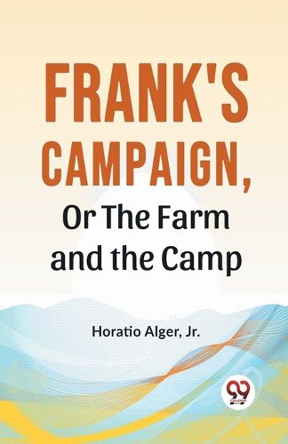 Cover image for Frank's Campaign, or the Farm and the Camp