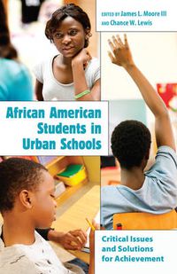 Cover image for African American Students in Urban Schools: Critical Issues and Solutions for Achievement