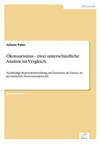 Cover image for OEkotourismus - zwei unterschiedliche Ansatze im Vergleich: Nachhaltige Regionalentwicklung mit Tourismus als Chance im peruanischen Amazonasregenwald