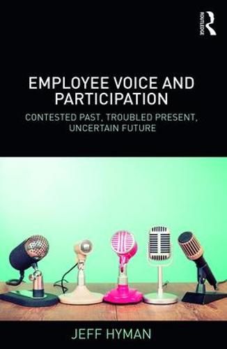 Cover image for Employee Voice and Participation: Contested Past, Troubled Present, Uncertain Future