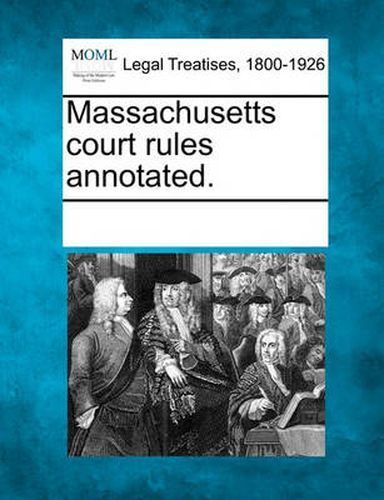 Cover image for Massachusetts Court Rules Annotated.