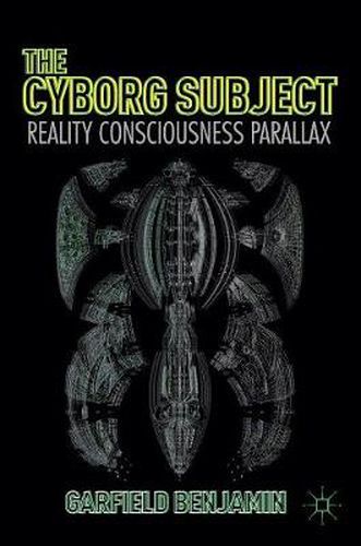 Cover image for The Cyborg Subject: Reality, Consciousness, Parallax