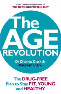 Cover image for The Age Revolution: The drug-free plan to stay fit, young and healthy