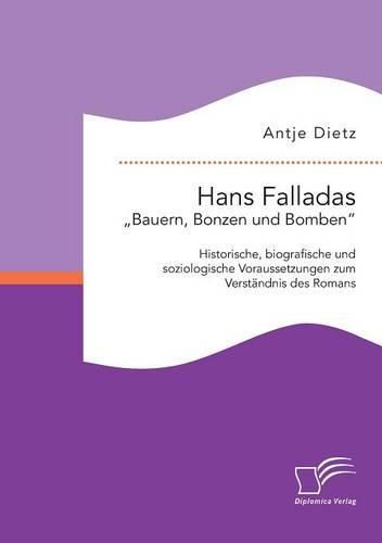 Hans Falladas  Bauern, Bonzen und Bomben: Historische, biografische und soziologische Voraussetzungen zum Verstandnis des Romans