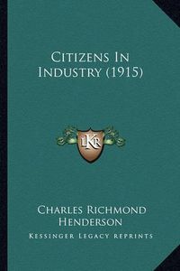 Cover image for Citizens in Industry (1915)