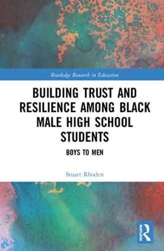 Cover image for Building Trust and Resilience among Black Male High School Students: Boys to Men