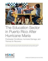 Cover image for The Education Sector in Puerto Rico After Hurricane Maria: Predisaster Conditions, Hurricane Damage, and Themes for Recovery