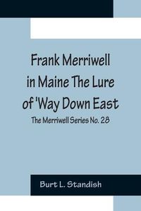 Cover image for Frank Merriwell in Maine The Lure of 'Way Down East; The Merriwell Series No. 28