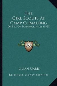 Cover image for The Girl Scouts at Camp Comalong: Or Peg of Tamarack Hills (1921)