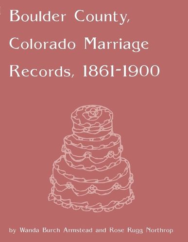 Cover image for Boulder County, Colorado Marriage Records, 1860-1900
