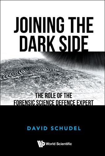 Cover image for Joining The Dark Side: The Role Of The Forensic Science Defence Expert