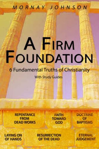 A Firm Foundation: 6 Fundamental Truths of Christianity