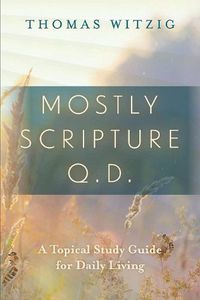 Cover image for Mostly Scripture Q.D.: A Topical Study Guide for Daily Living