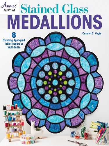 Cover image for Stained Glass Medallions: 8 Stunning Appliqued Table Toppers or Wall Quilts