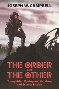 Cover image for The Order and the Other: Young Adult Dystopian Literature and Science Fiction