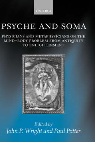 Cover image for Psyche and Soma: Physicians and Metaphysicians on the Mind-body Problem from Antiquity to Enlightenment