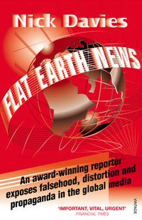 Cover image for Flat Earth News: An Award-winning Reporter Exposes Falsehood, Distortion and Propaganda in the Global Media