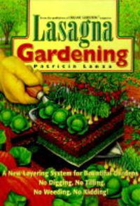 Cover image for Lasagna Gardening: A New Layering System for Bountiful Gardens: No Digging, No Tilling, No Weeding, No Kidding!