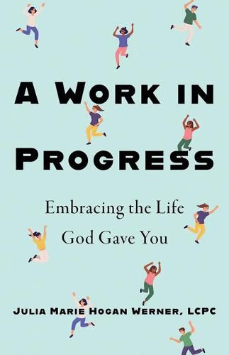 Cover image for A Work in Progress: Embracing the Life God Gave You