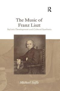 Cover image for The Music of Franz Liszt: Stylistic Development and Cultural Synthesis