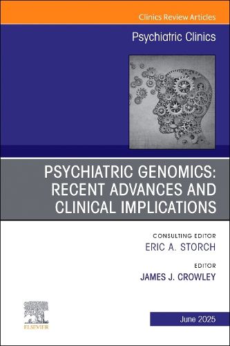 Cover image for Psychiatric Genomics: Recent Advances and Clinical Implications, An Issue of Psychiatric Clinics of North America: Volume 48-2