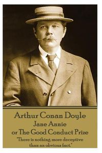 Cover image for Arthur Conan Doyle - Jane Annie, or The Good Conduct Prize: There is nothing more deceptive than an obvious fact.