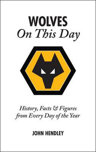 Cover image for Wolverhampton Wanderers on This Day: Wolves History, Facts and Figures from Every Day of the Year