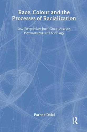 Cover image for Race, Colour and the Processes of Racialization: New Perspectives from Group Analysis, Psychoanalysis and Sociology