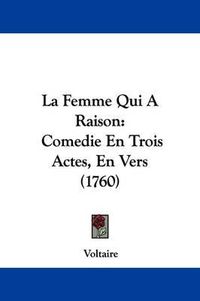 Cover image for La Femme Qui A Raison: Comedie En Trois Actes, En Vers (1760)