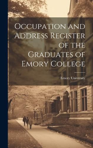 Cover image for Occupation and Address Register of the Graduates of Emory College