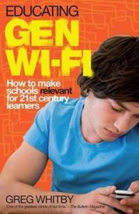 Cover image for Educating Gen Wi-Fi: How We Can Make Schools Relevant for 21st Century Learners