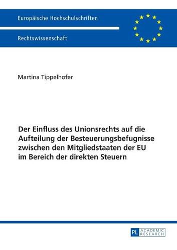 Cover image for Der Einfluss Des Unionsrechts Auf Die Aufteilung Der Besteuerungsbefugnisse Zwischen Den Mitgliedstaaten Der Eu Im Bereich Der Direkten Steuern