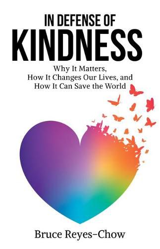 Cover image for In Defense of Kindness: Why It Matters, How It Changes Our Lives, and How It Can Save the World