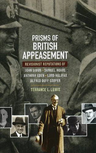 Prisms of British Appeasement: Revisionist Reputations of John Simon, Samuel Hoare, Anthony Eden, Lord Halifax & Alfred Duff Cooper