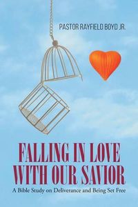 Cover image for Falling in Love with Our Savior: A Bible Study on Deliverance and Being Set Free