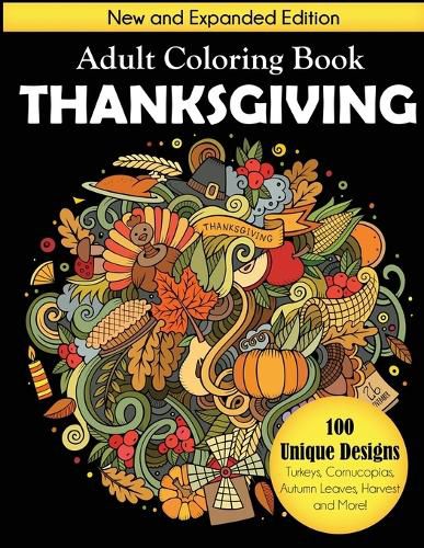 Cover image for Thanksgiving Adult Coloring Book: New and Expanded Edition, 100 Unique Designs, Turkeys, Cornucopias, Autumn Leaves, Harvest, and More!