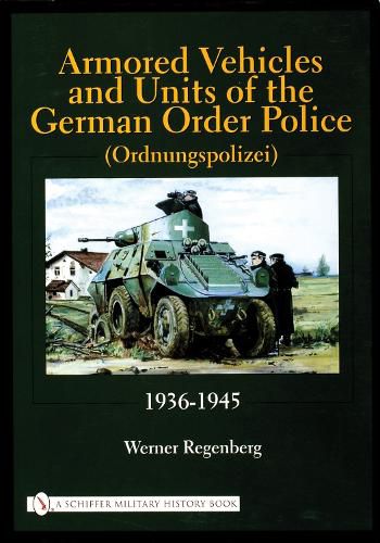 Cover image for Armored Vehicles and Units of the German Order Police (Ordnungspolizei): 1936-1945