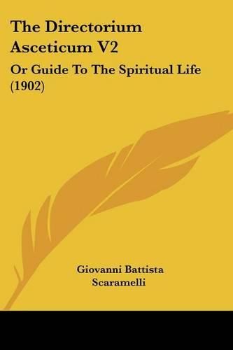 Cover image for The Directorium Asceticum V2: Or Guide to the Spiritual Life (1902)