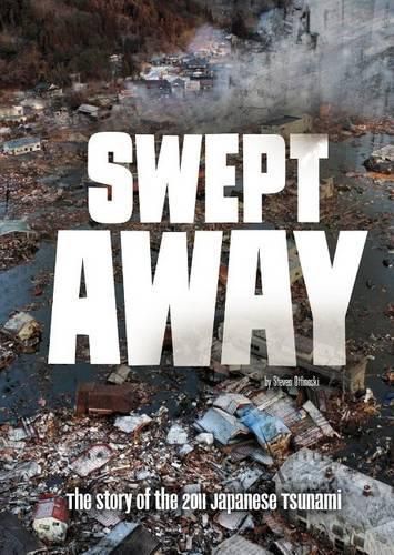 Cover image for Swept Away: The Story of the 2011 Japanese Tsunami: The Story of the 2011 Japanese Tsunami