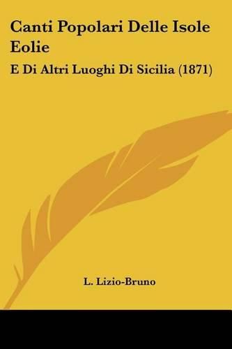 Cover image for Canti Popolari Delle Isole Eolie: E Di Altri Luoghi Di Sicilia (1871)