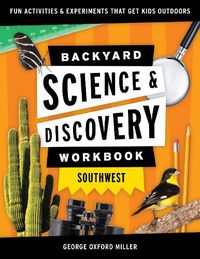 Cover image for Backyard Science & Discovery Workbook: Southwest: Fun Activities & Experiments That Get Kids Outdoors