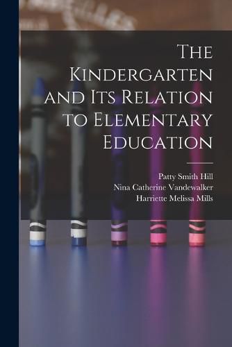 The Kindergarten and its Relation to Elementary Education