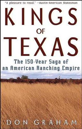 Cover image for Kings of Texas: The 150-Year Saga of an American Ranching Empire