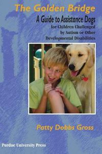 Cover image for Golden Bridge: A Guide to Assistance Dogs for Children Challenged by Autism or Other Developmental Disabilities