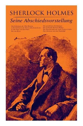 Cover image for Sherlock Holmes: Seine Abschiedsvorstellung: Das Geheimnis der Villa Wisteria, Der rote Kreis, Die gestohlenen Zeichnungen, Der sterbende Sherlock Holmes, Das Verschwinden der Lady Frances Carfax, Das Abenteuer mit dem Teufelsfuss